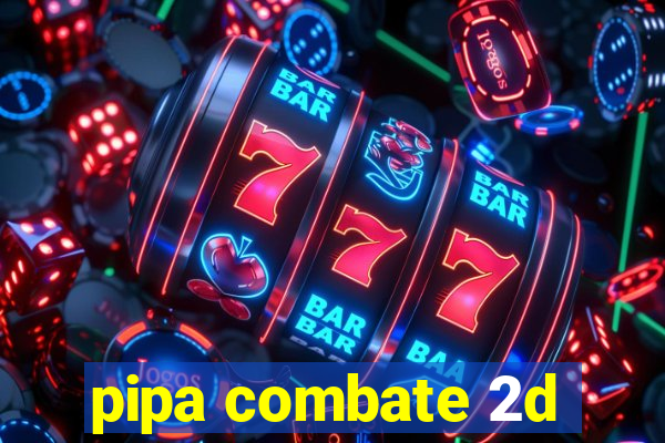 pipa combate 2d